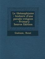 Le Theosophisme: Histoire D'Une Pseudo-Religion di Guenon Rene edito da Nabu Press