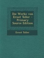 Die Werke Von Ernst Toller di Ernst Toller edito da Nabu Press