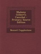Madame Gilbert's Cannibal - Primary Source Edition di Bennet Copplestone edito da Nabu Press