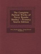 The Complete Poetical Works of Percy Bysshe Shelley - Primary Source Edition di Percy Bysshe Shelley, George Edward Woodberry edito da Nabu Press