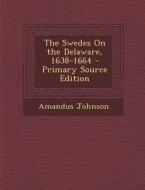 The Swedes on the Delaware, 1638-1664 - Primary Source Edition di Amandus Johnson edito da Nabu Press