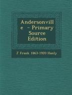 Andersonville - Primary Source Edition di J. Frank 1863-1920 Hanly edito da Nabu Press