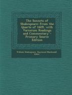 The Sonnets of Shakespeare: From the Quarto of 1609, with Variorum Readings and Commentary - Primary Source Edition di William Shakespeare, Raymond MacDonald Alden edito da Nabu Press