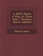 A Doll's House: A Play in Three Acts di Henrik Ibsen edito da Nabu Press
