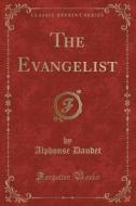 The Evangelist (classic Reprint) di Alphonse Daudet edito da Forgotten Books
