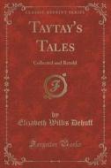 Taytay's Tales di Elizabeth Willis Dehuff edito da Forgotten Books
