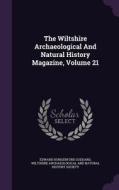 The Wiltshire Archaeological And Natural History Magazine, Volume 21 di Edward Hungerford Goddard edito da Palala Press