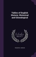 Tables Of English History, Historical And Genealogical di Theodore Johnson edito da Palala Press