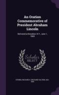 An Oration Commemorative Of President Abraham Lincoln edito da Palala Press