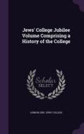 Jews' College Jubilee Volume Comprising A History Of The College edito da Palala Press