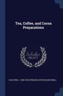 Tea, Coffee, And Cocoa Preparations di GUILFORD L. SPENCER edito da Lightning Source Uk Ltd