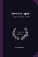 Labour and Capital: A Letter to a Labour Friend di Goldwin Smith edito da CHIZINE PUBN