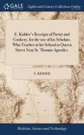 E. Kidder's Receipts Of Pastry And Cooke di E. KIDDER edito da Lightning Source Uk Ltd