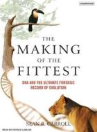 The Making of the Fittest: DNA and the Ultimate Forensic Record of Evolution di Sean B. Carroll edito da Tantor Audio