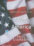 After America: Narratives for the Next Global Age di Paul Starobin edito da Tantor Media Inc