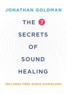 The 7 Secrets of Sound Healing Revised Edition di Jonathan Goldman edito da HAY HOUSE