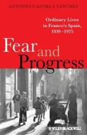 Fear And Progress di Antonio Cazorla Sanchez edito da John Wiley And Sons Ltd