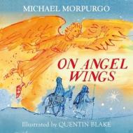 On Angel Wings di Michael Morpurgo edito da Egmont UK Ltd
