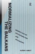 Normalizing the Balkans di Professor Dusan I. Bjelic edito da Taylor & Francis Ltd