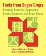 Fuels from Sugar Crops: Systems Study for Sugarcane, Sweet Sorghum, and Sugar Beets di Department O U. S. Department of Energy edito da INTL LAW & TAXATION PUBL