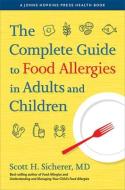 The Complete Guide To Food Allergies In Adults And Children di Scott H. Sicherer edito da Johns Hopkins University Press