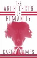 The Architects Of Humanity di Karen Holmes edito da America Star Books