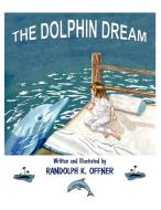 The Dolphin Dream di Randolph K. Offner edito da Xlibris