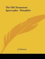 The Old Testament Apocrypha - Pamphlet di J. P. Mendum edito da Kessinger Publishing