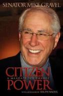 Citizen Power: A Mandate for Change di Mike Gravel edito da AUTHORHOUSE