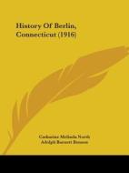 History Of Berlin, Connecticut (1916) di Catharine Melinda North edito da Nobel Press