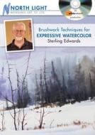 Brushwork Techniques For Expressive Watercolor With Sterling Edwards di Sterling Edwards edito da F&w Publications Inc