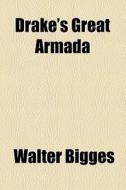 Drake's Great Armada di Walter Bigges edito da General Books
