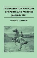 The Badminton Magazine Of Sports And Pastimes - January 1901 - Containing Chapters On di Alfred E. T. Watson edito da Read Country Books