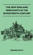 The New England Merchants In The Seventeenth Century di Bernard Bailyn edito da Porter Press