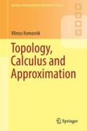 Topology, Calculus and Approximation di Vilmos Komornik edito da Springer-Verlag GmbH