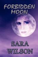 Forbidden Moon di Sara Wilson edito da America Star Books