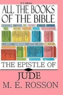 All the Books of the Bible: The Epistle of Jude di M. E. Rosson edito da Createspace
