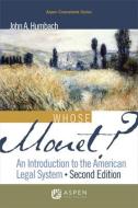 Whose Monet?: An Introduction to the American Legal System di John A. Humbach edito da ASPEN PUBL