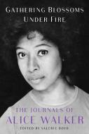 Gathering Blossoms Under Fire: The Journals of Alice Walker di Alice Walker edito da ATRIA