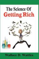 The Science of Getting Rich di Wallace D. Wattles edito da Createspace