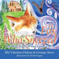 The Fox Who Sneezed: Can You Guess What Came Out? di Elle Valentina DuBois, Grampa Steve edito da OUTSKIRTS PR