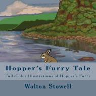 Hopper's Furry Tale: Full-Color Illustrations of Hopper's Furry di Walton Stowell edito da Createspace