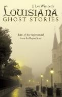 Louisiana Ghost Stories di J. Lee Wimberly edito da Archway Publishing