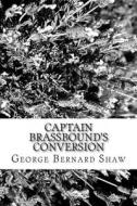 Captain Brassbound's Conversion di George Bernard Shaw edito da Createspace