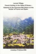 Laruns Village, French Holiday in the Valley D'Ossau - Gateway to the Pyrenees Mountains on the Border of France and Spain di Llewelyn Pritchard edito da Createspace Independent Publishing Platform