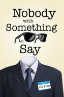 Nobody with Something to Say di Phil Pease edito da Lulu Publishing Services