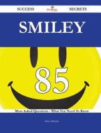Smiley 85 Success Secrets - 85 Most Asked Questions on Smiley - What You Need to Know di Brian McBride edito da Emereo Publishing