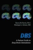 DBS a Patient Guide to Deep Brain Stimulation di Sierra M. Farris Pa-C, Monique L. Giroux MD edito da Createspace