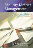 Security Metrics Management: How to Manage the Costs of an Assets Protection Program di Gerald L. Kovacich, Edward Halibozek edito da BUTTERWORTH HEINEMANN