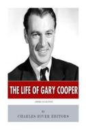 American Legends: The Life of Gary Cooper di Charles River Editors edito da Createspace Independent Publishing Platform